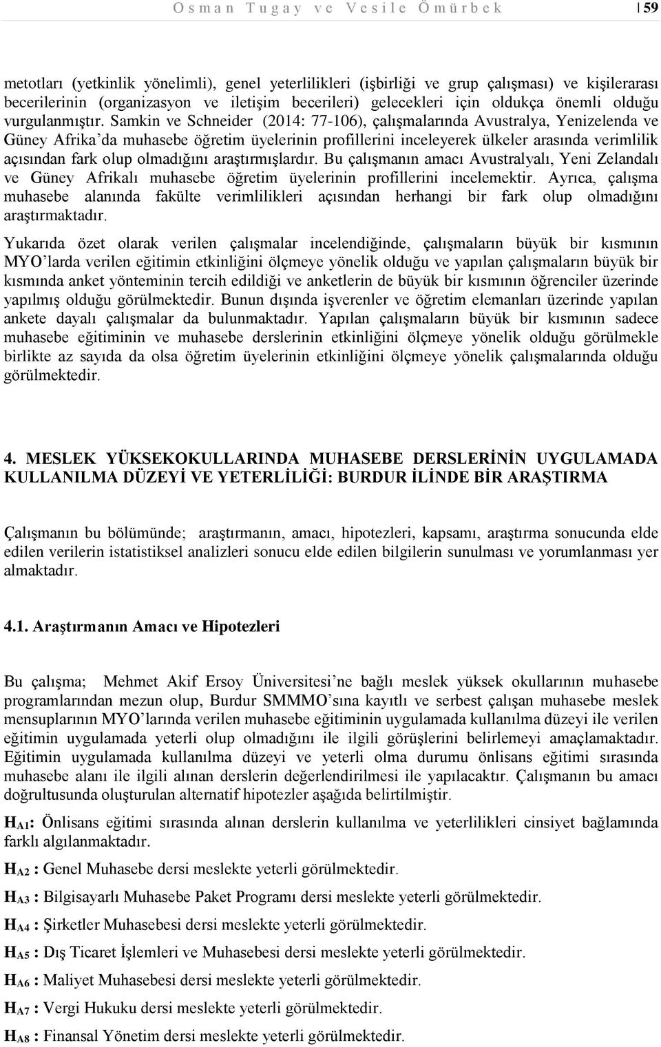 Samkin ve Schneider (2014: 77-106), çalışmalarında Avustralya, Yenizelenda ve Güney Afrika da muhasebe öğretim üyelerinin profillerini inceleyerek ülkeler arasında verimlilik açısından fark olup