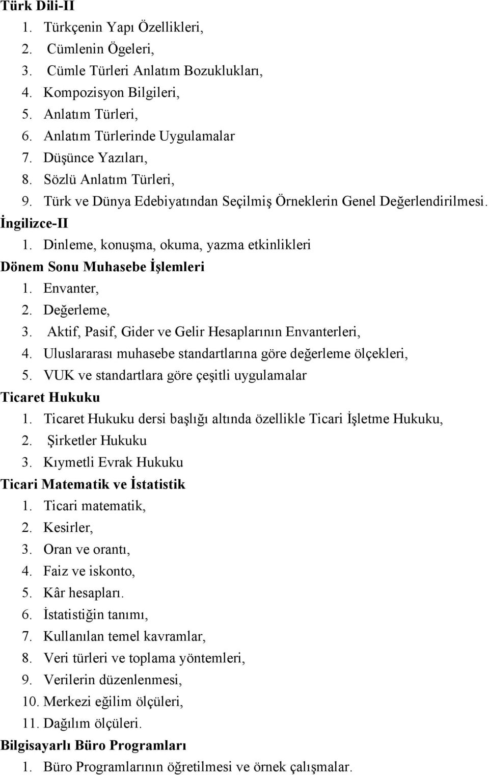 Dinleme, konuşma, okuma, yazma etkinlikleri Dönem Sonu Muhasebe İşlemleri 1. Envanter, 2. Değerleme, 3. Aktif, Pasif, Gider ve Gelir Hesaplarının Envanterleri, 4.