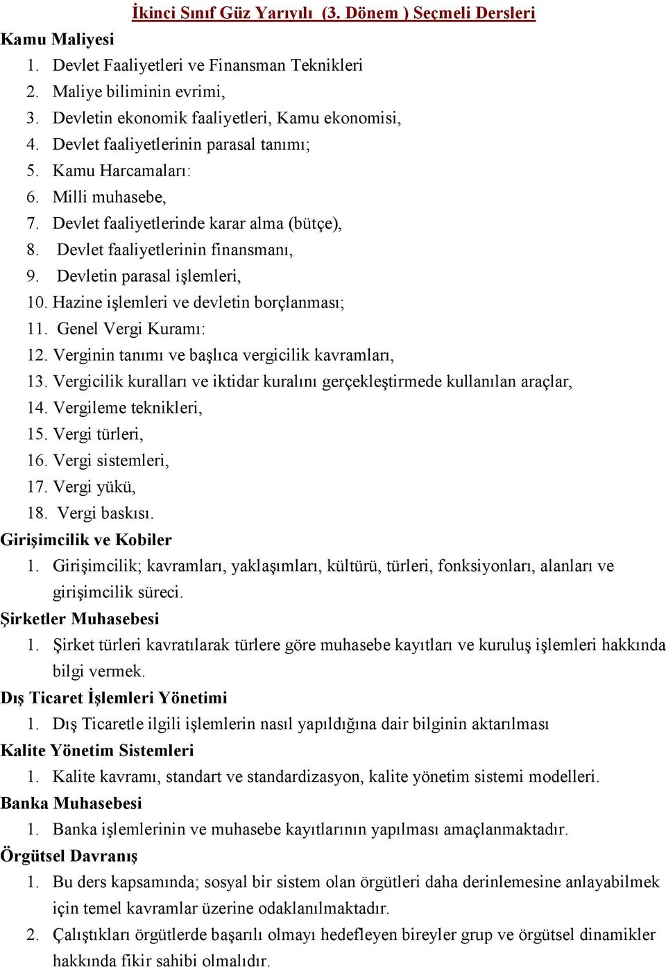 Hazine işlemleri ve devletin borçlanması; 11. Genel Vergi Kuramı: 12. Verginin tanımı ve başlıca vergicilik kavramları, 13.