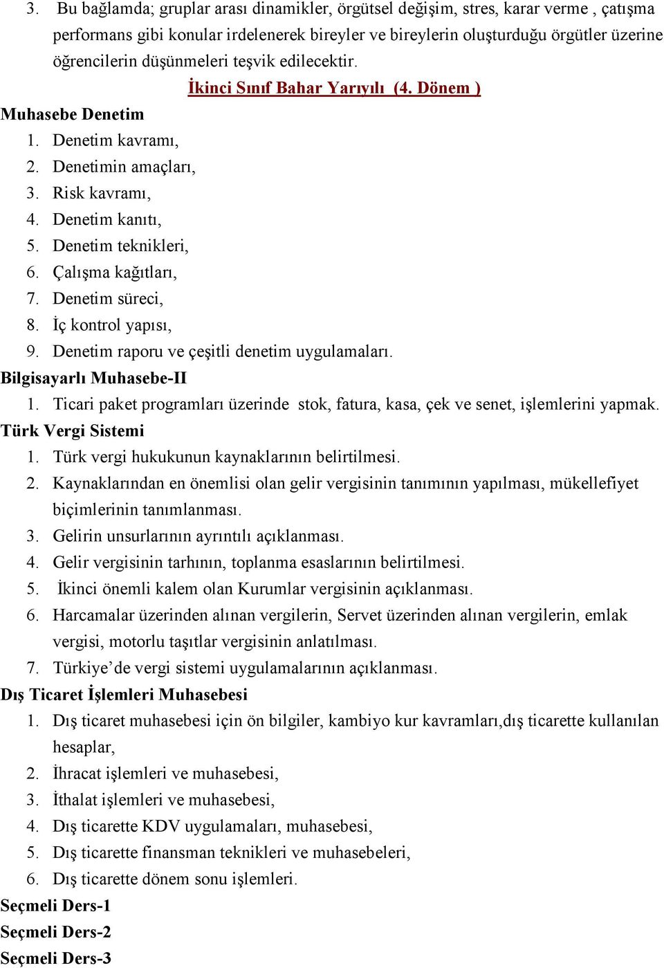 Çalışma kağıtları, 7. Denetim süreci, 8. İç kontrol yapısı, 9. Denetim raporu ve çeşitli denetim uygulamaları. Bilgisayarlı Muhasebe-II 1.