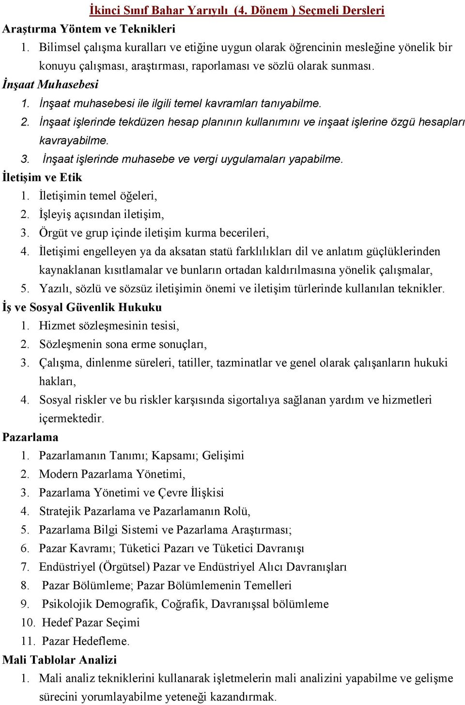 İnşaat muhasebesi ile ilgili temel kavramları tanıyabilme. 2. İnşaat işlerinde tekdüzen hesap planının kullanımını ve inşaat işlerine özgü hesapları kavrayabilme. 3.