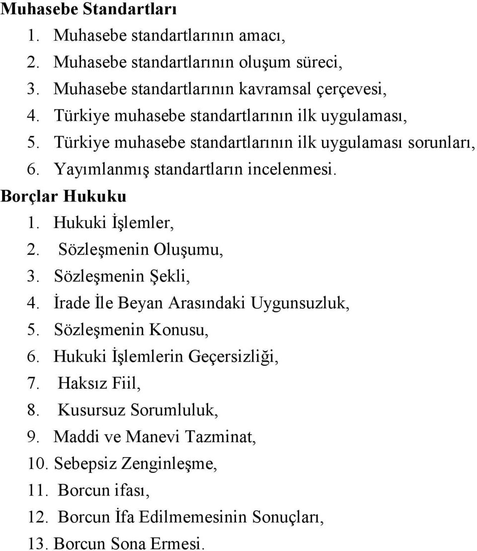 Borçlar Hukuku 1. Hukuki İşlemler, 2. Sözleşmenin Oluşumu, 3. Sözleşmenin Şekli, 4. İrade İle Beyan Arasındaki Uygunsuzluk, 5. Sözleşmenin Konusu, 6.