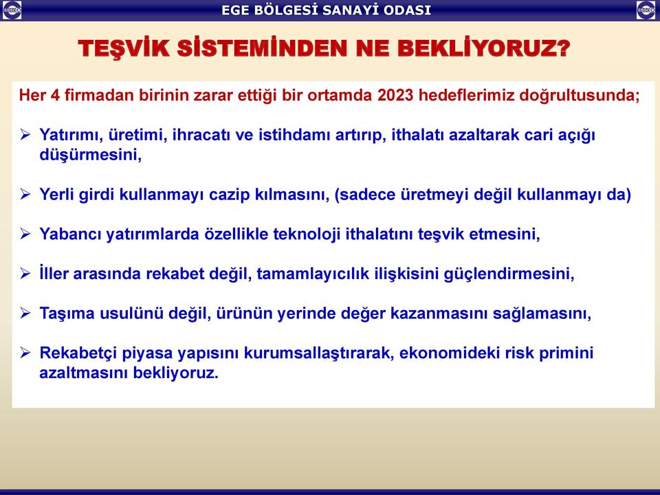 azaltarak cari açığı düşürmesini, Yerli girdi kullanmayı cazip kılmasını, (sadece üretmeyi değil kullanmayı da) Yabancı yatırımlarda özellikle