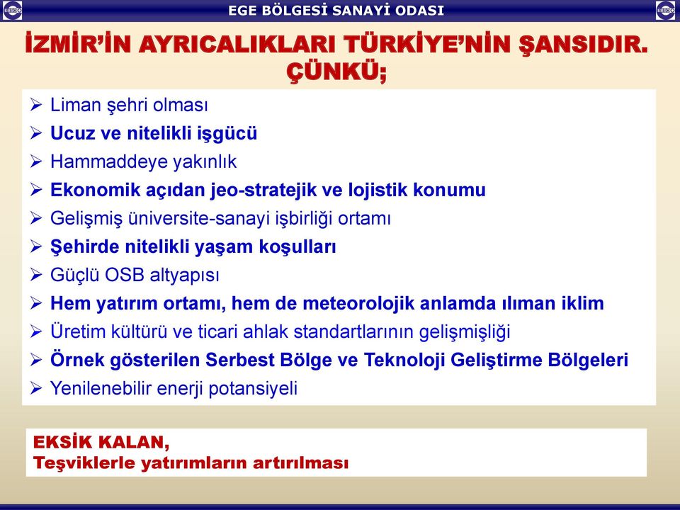 üniversite-sanayi işbirliği ortamı Şehirde nitelikli yaşam koşulları Güçlü OSB altyapısı Hem yatırım ortamı, hem de meteorolojik