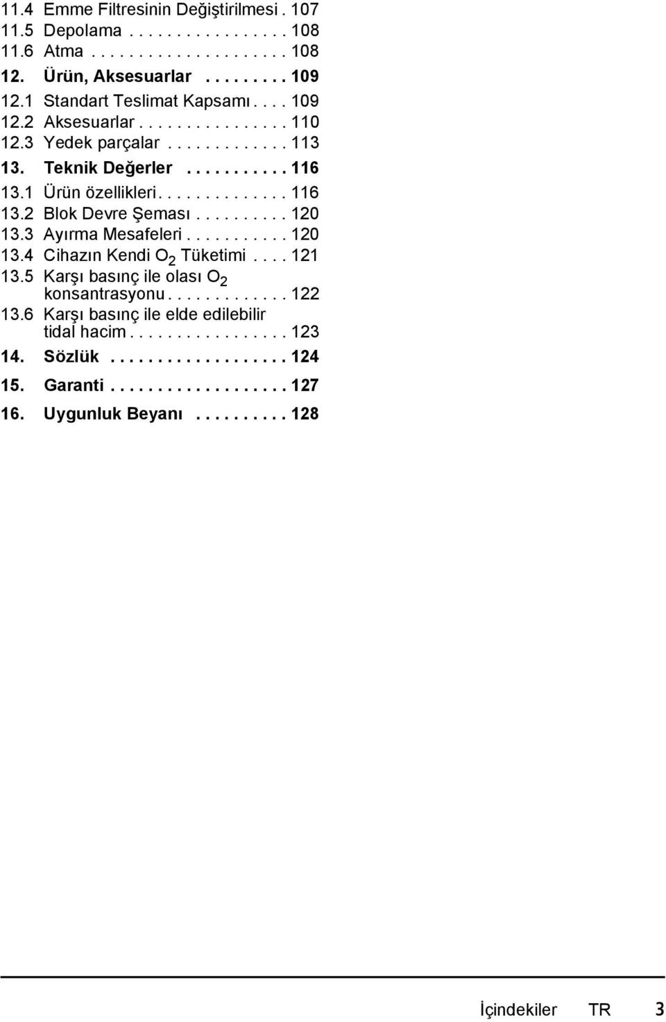 ......... 120 13.3 Ayırma Mesafeleri........... 120 13.4 Cihazın Kendi O 2 Tüketimi.... 121 13.5 Karşı basınç ile olası O 2 konsantrasyonu............. 122 13.