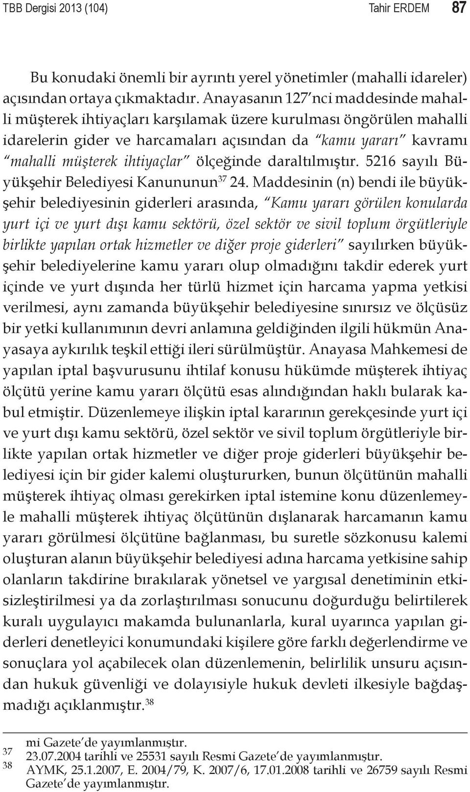 ölçeğinde daraltılmıştır. 5216 sayılı Büyükşehir Belediyesi Kanununun 37 24.