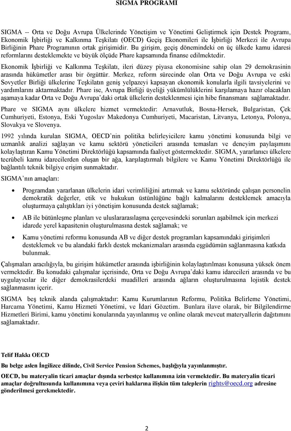 Ekonomik ĠĢbirliği ve Kalkınma TeĢkilatı, ileri düzey piyasa ekonomisine sahip olan 29 demokrasinin arasında hükümetler arası bir örgüttür.