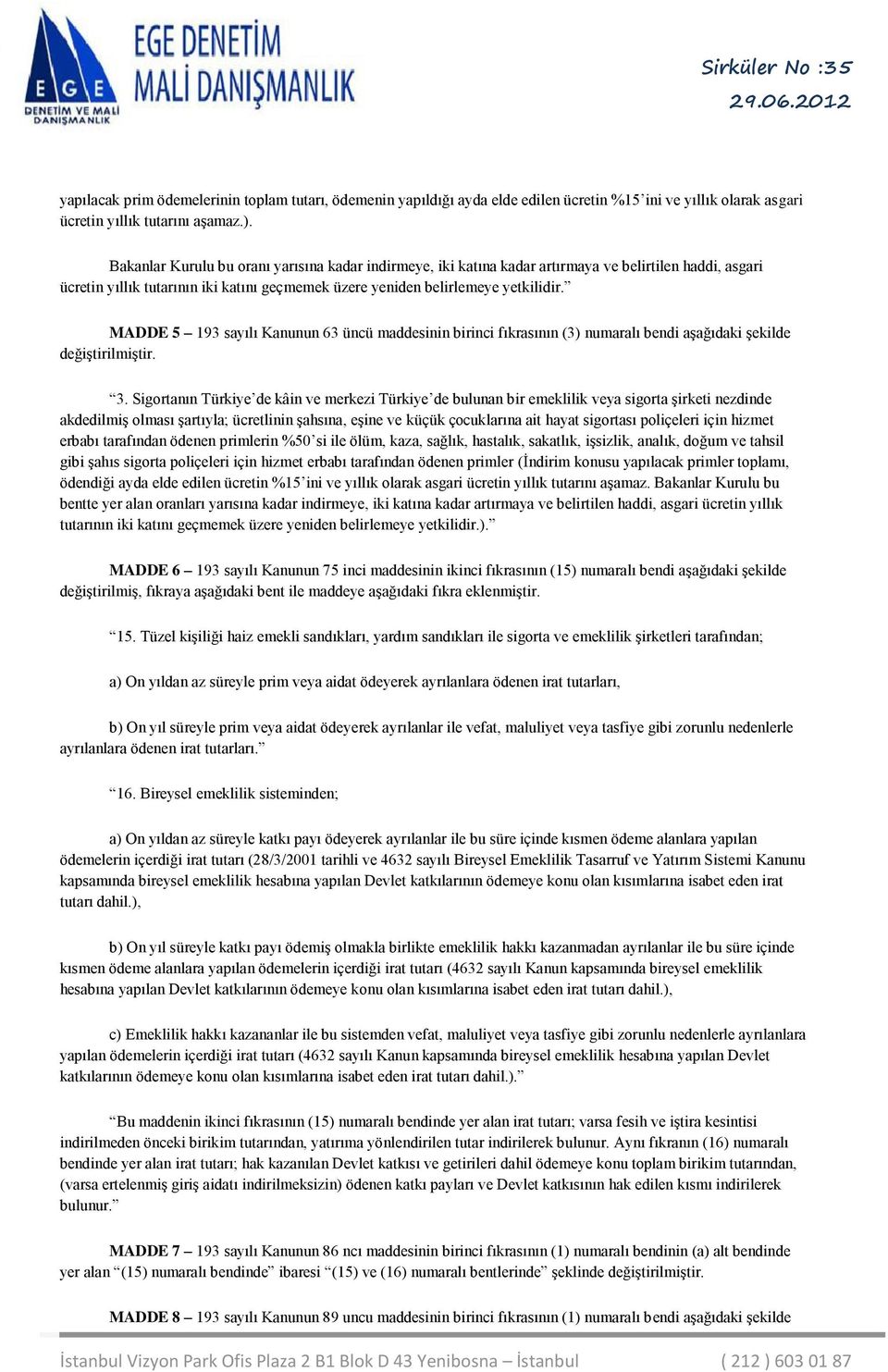 MADDE 5 193 sayılı Kanunun 63 üncü maddesinin birinci fıkrasının (3) numaralı bendi aşağıdaki şekilde değiştirilmiştir. 3.