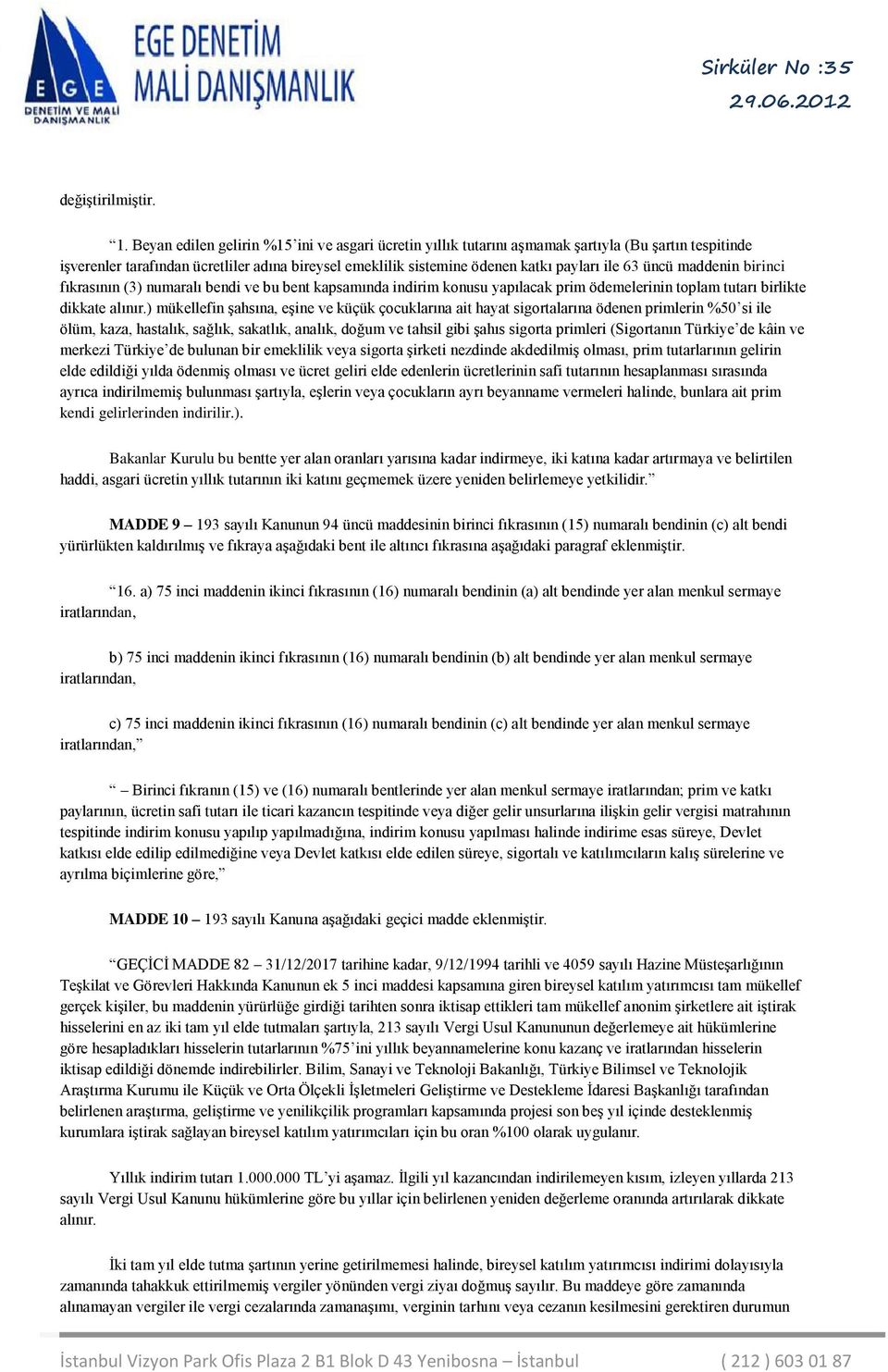 üncü maddenin birinci fıkrasının (3) numaralı bendi ve bu bent kapsamında indirim konusu yapılacak prim ödemelerinin toplam tutarı birlikte dikkate alınır.