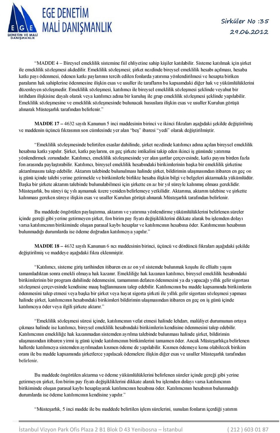 paraların hak sahiplerine ödenmesine ilişkin esas ve usuller ile tarafların bu kapsamdaki diğer hak ve yükümlülüklerini düzenleyen sözleşmedir.