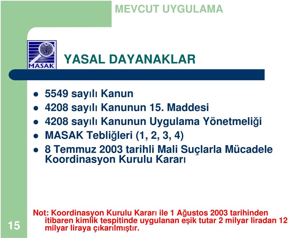 tarihli Mali Suçlarla Mücadele Koordinasyon Kurulu Kararı 15 Not: Koordinasyon Kurulu Kararı ile