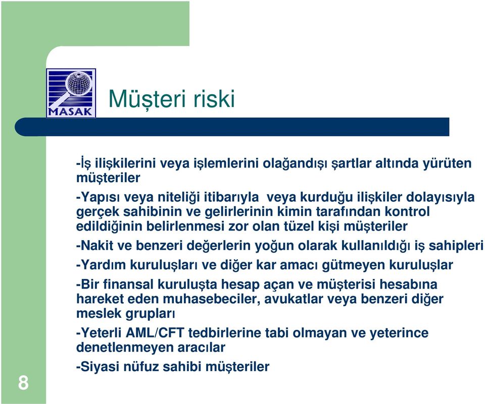 olarak kullanıldığı iş sahipleri -Yardım kuruluşları ve diğer kar amacı gütmeyen kuruluşlar -Bir finansal kuruluşta hesap açan ve müşterisi hesabına hareket eden