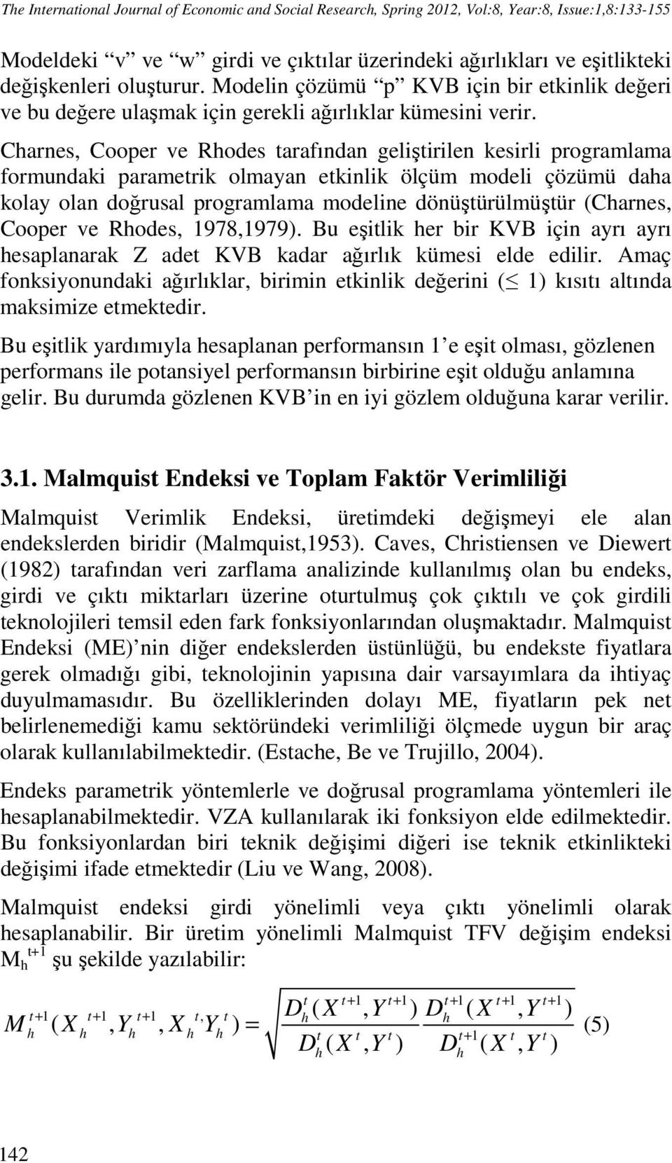 Charnes, Cooper ve Rhodes tarafından geliştirilen kesirli programlama formundaki parametrik olmayan etkinlik ölçüm modeli çözümü daha kolay olan doğrusal programlama modeline dönüştürülmüştür