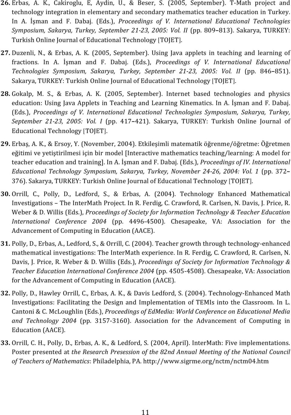 Sakarya, TURKEY: Turkish Online Journal of Educational Technology [TOJET]. 27. Duzenli, N., & Erbas, A. K. (2005, September). Using Java applets in teaching and learning of fractions. In A.