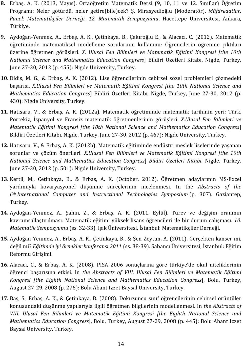 , Çakıroğlu E., & Alacacı, C. (2012). Matematik öğretiminde matematiksel modelleme sorularının kullanımı: Öğrencilerin öğrenme çıktıları üzerine öğretmen görüşleri. X.