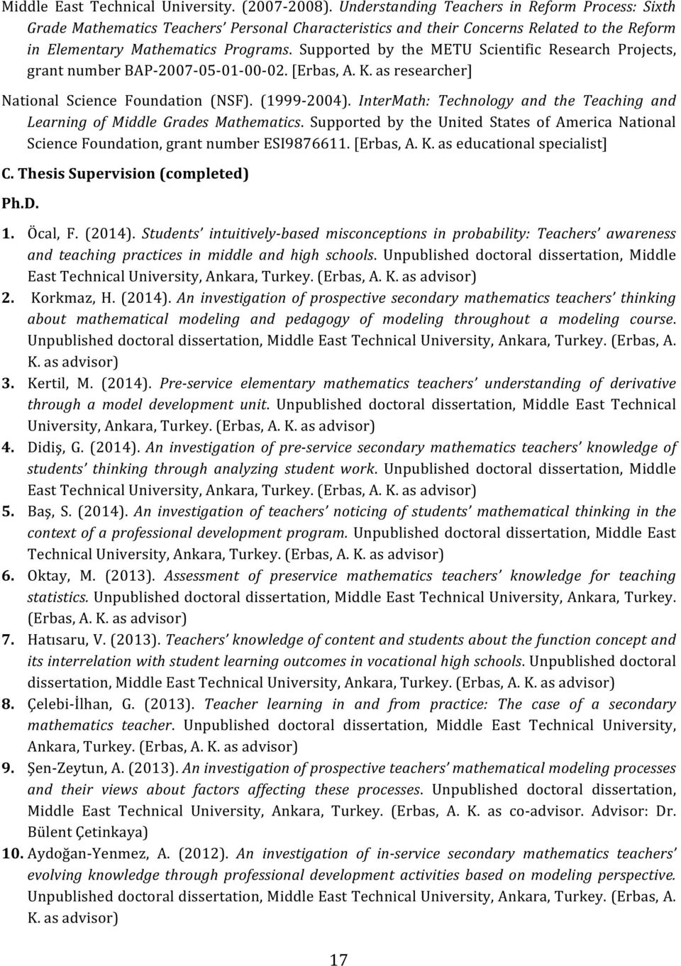 Supported by the METU Scientific Research Projects, grant number BAP- 2007-05- 01-00- 02. [Erbas, A. K. as researcher] National Science Foundation (NSF). (1999-2004).