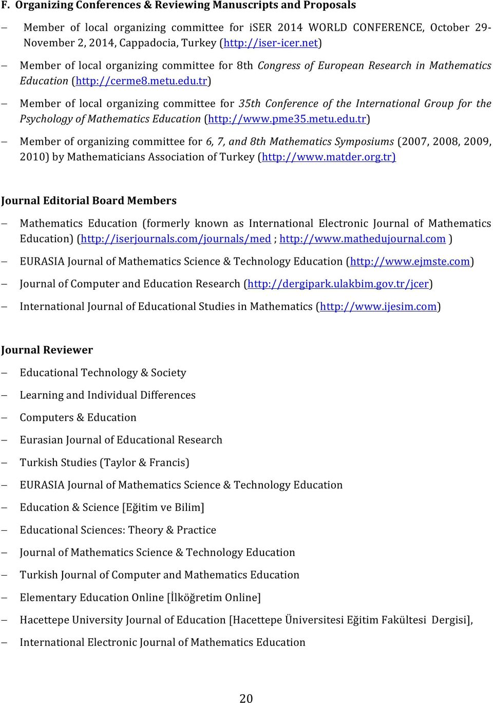 tr) Member of local organizing committee for 35th Conference of the International Group for the Psychology of Mathematics Education (http://www.pme35.metu.edu.