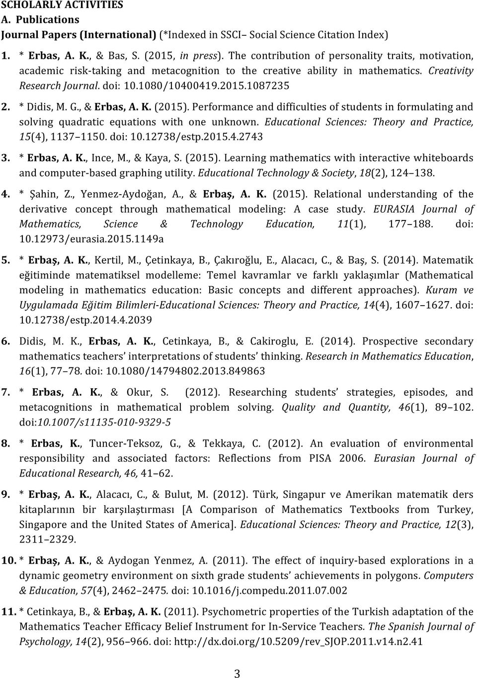 * Didis, M. G., & Erbas, A. K. (2015). Performance and difficulties of students in formulating and solving quadratic equations with one unknown.