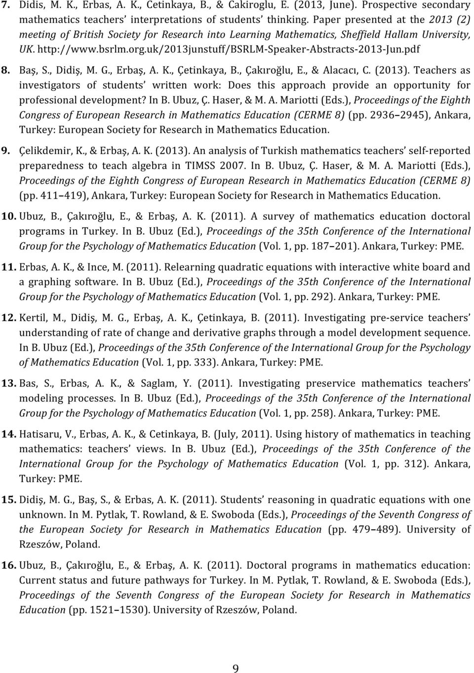 uk/2013junstuff/bsrlm- Speaker- Abstracts- 2013- Jun.pdf 8. Baş, S., Didiş, M. G., Erbaş, A. K., Çetinkaya, B., Çakıroğlu, E., & Alacacı, C. (2013).