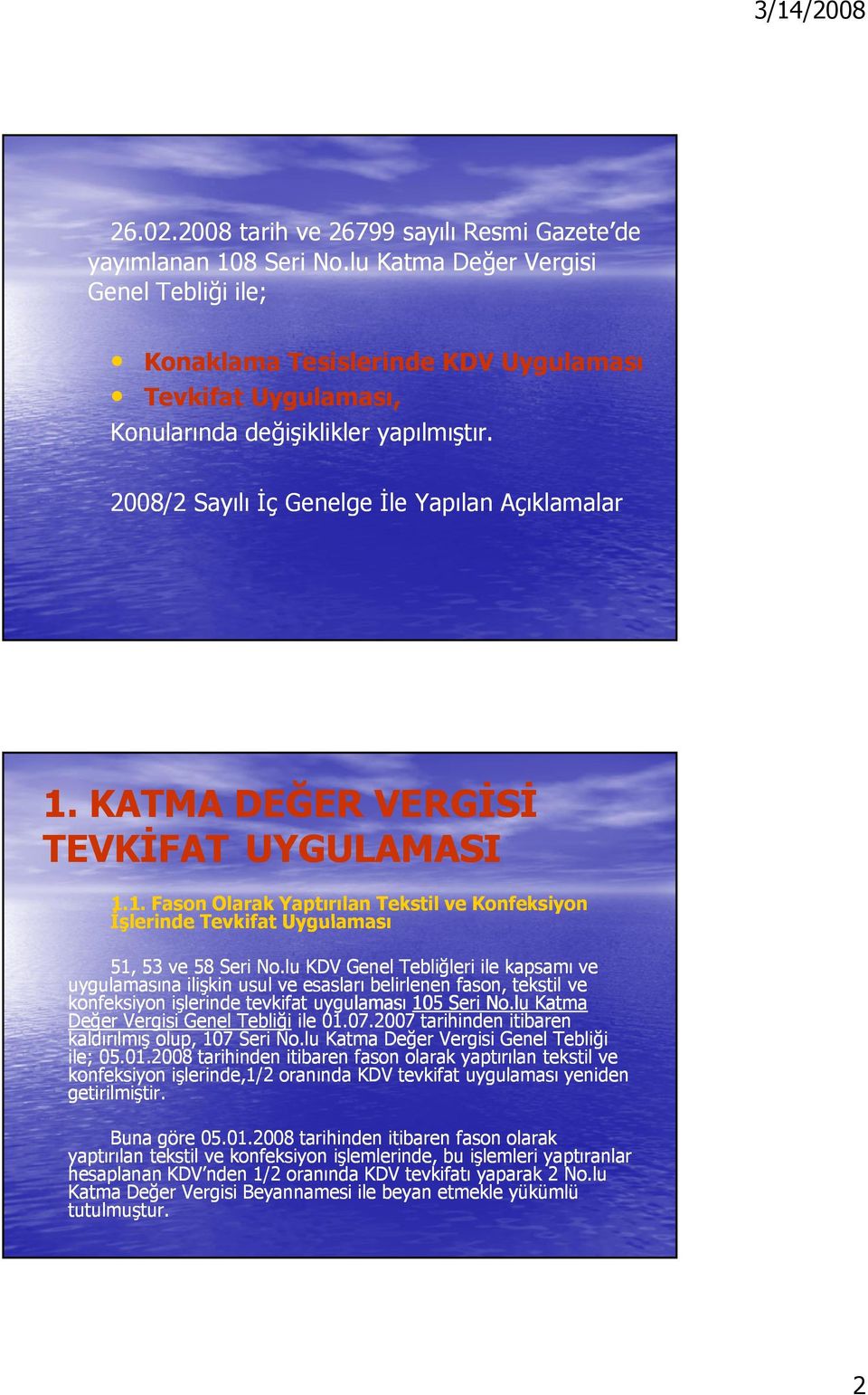 KATMA DEĞER VERGİSİ TEVKİFAT UYGULAMASI 1.1. Fason Olarak Yaptırılan Tekstil ve Konfeksiyon İşlerinde Tevkifat Uygulaması 51, 53 ve 58 Seri No.