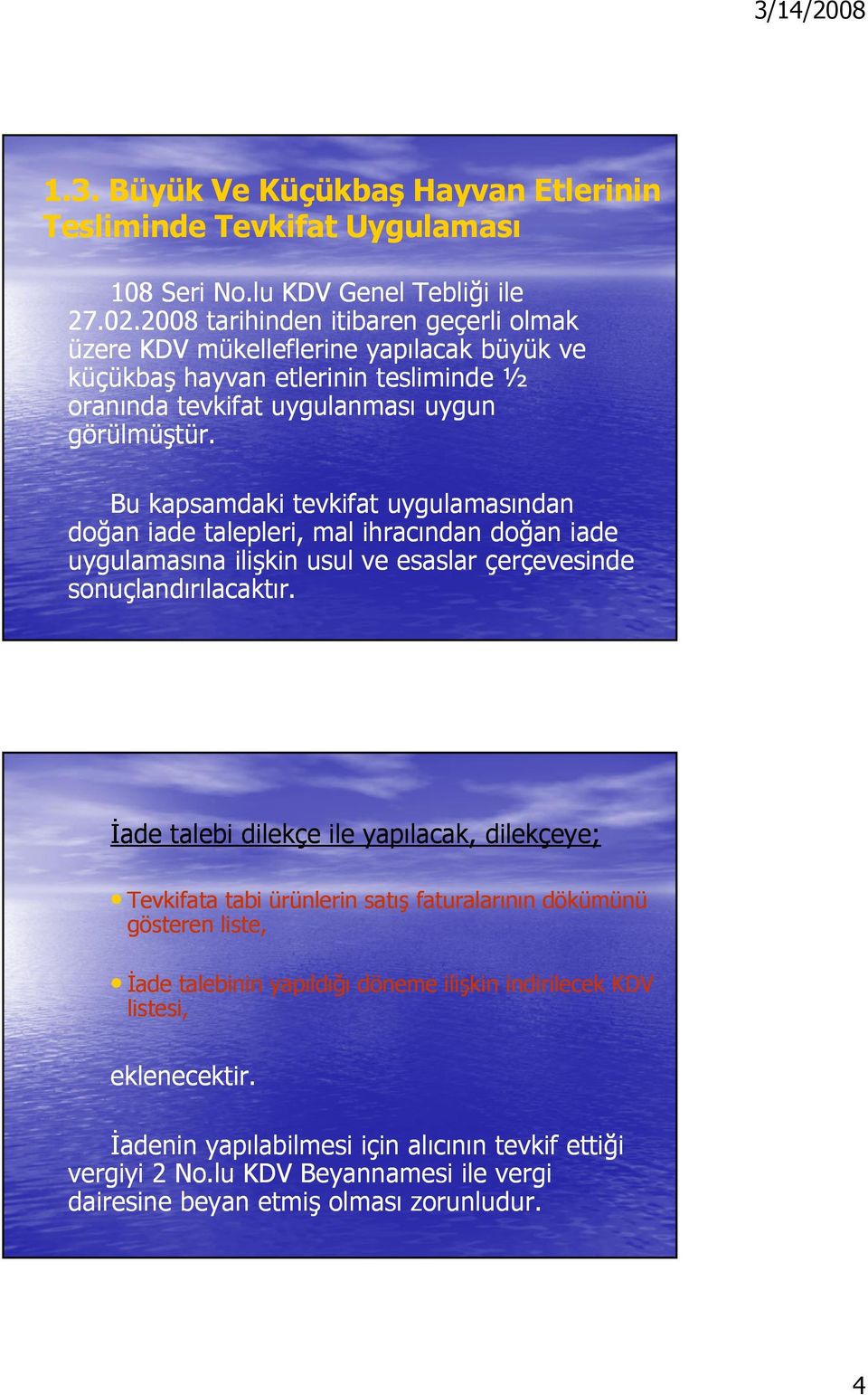 Bu kapsamdaki tevkifat uygulamasından doğan iade talepleri, mal ihracından doğan iade uygulamasına ilişkin usul ve esaslar çerçevesinde sonuçlandırılacaktır.