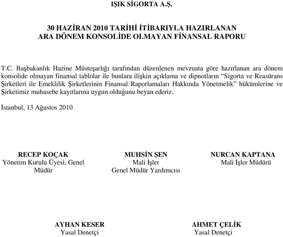 dipnotların Sigorta ve Reasürans Şirketleri ile Emeklilik Şirketlerinin Finansal Raporlamaları Hakkında Yönetmelik hükümlerine ve Şirketimiz muhasebe