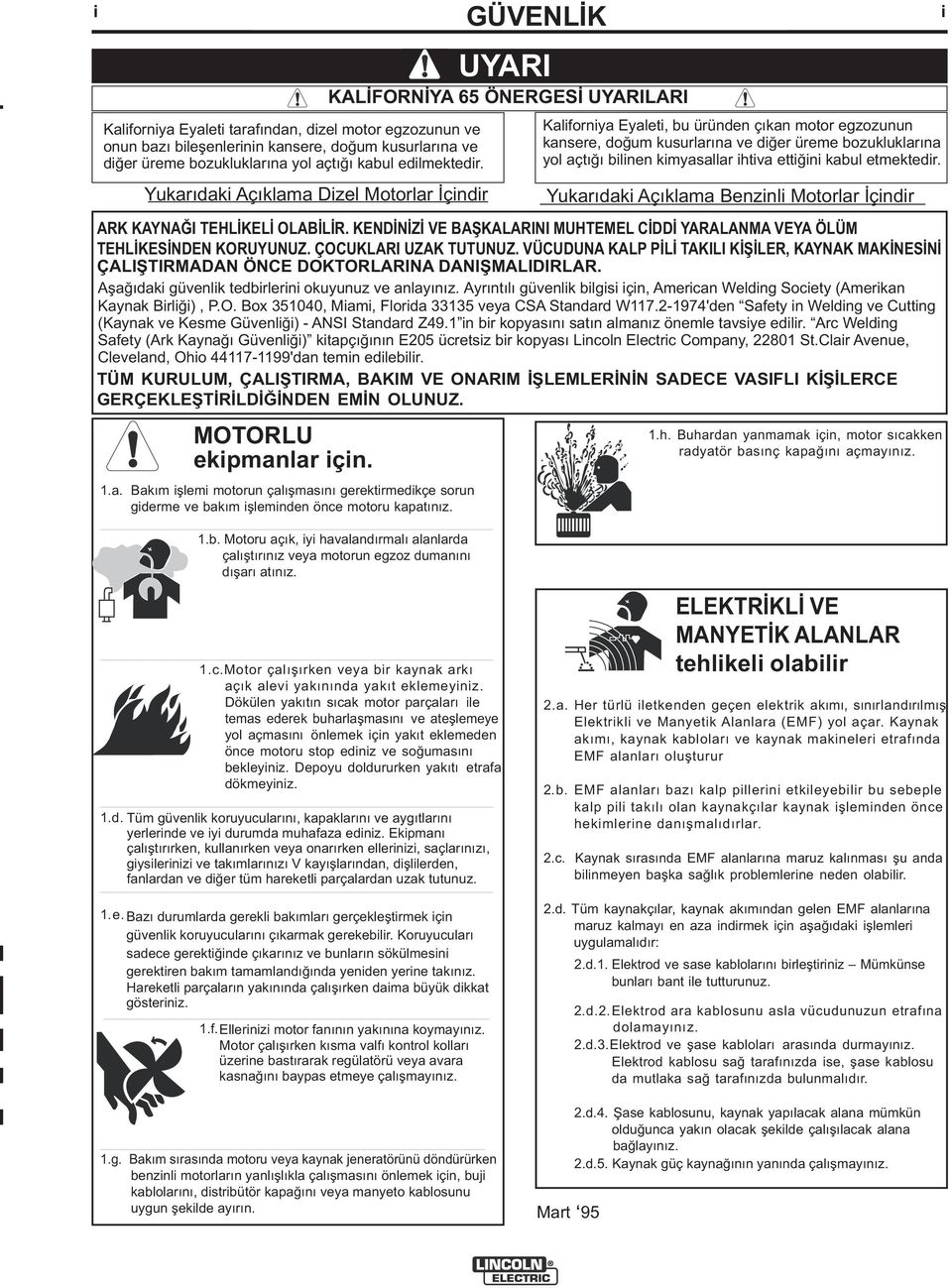 1.c.Motor çalışırken veya bir kaynak arkı açık alevi yakınında yakıt eklemeyiniz.