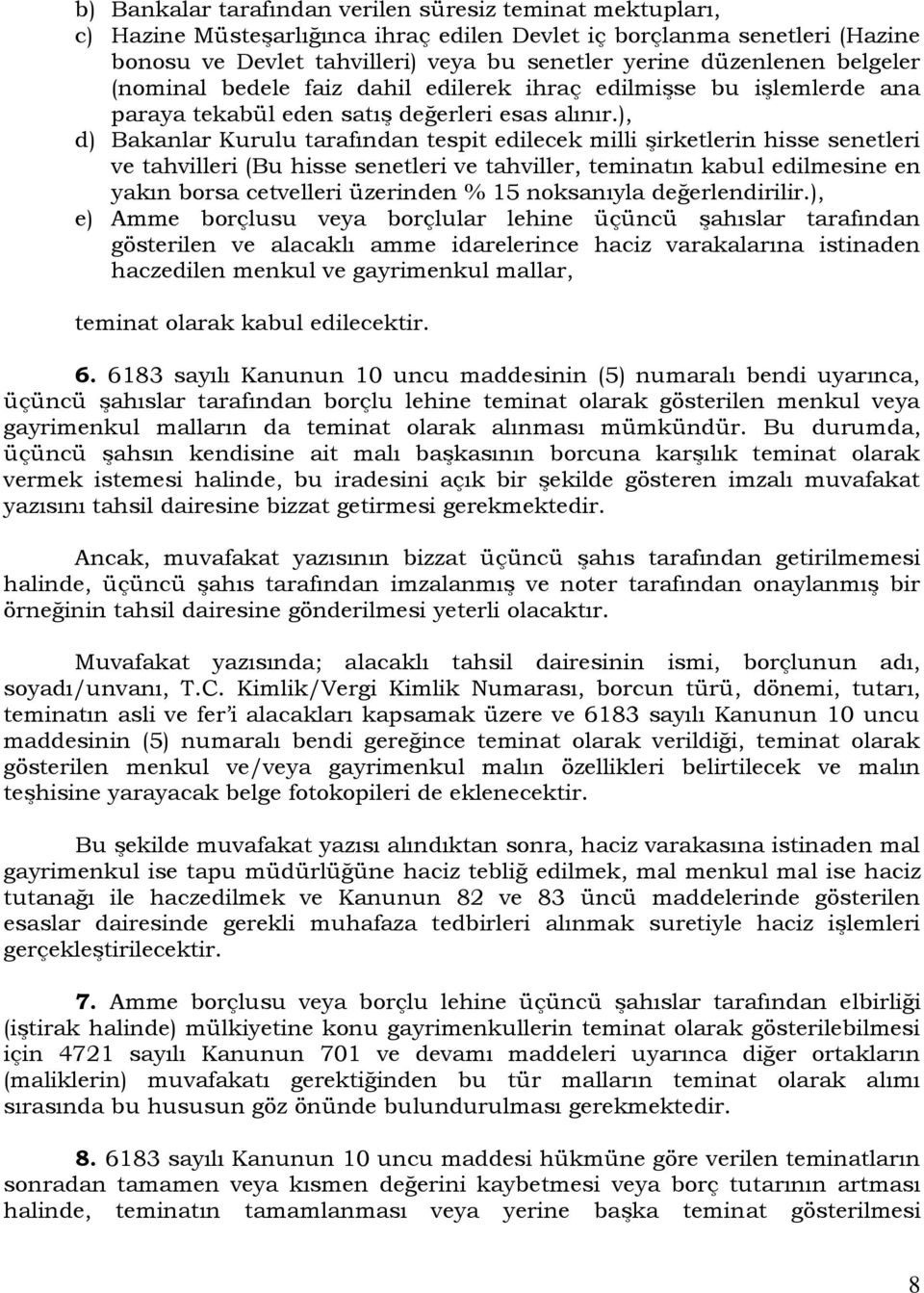 ), d) Bakanlar Kurulu tarafından tespit edilecek milli şirketlerin hisse senetleri ve tahvilleri (Bu hisse senetleri ve tahviller, teminatın kabul edilmesine en yakın borsa cetvelleri üzerinden % 15