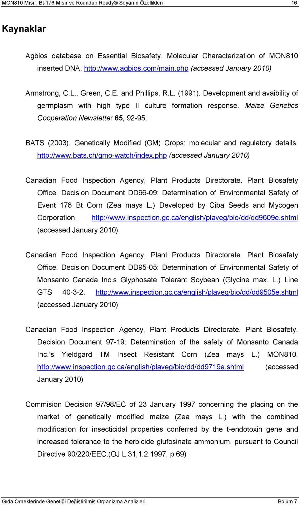 Maize Genetics Cooperation Newsletter 65, 92-95. BATS (2003). Genetically Modified (GM) Crops: molecular and regulatory details. http://www.bats.ch/gmo-watch/index.