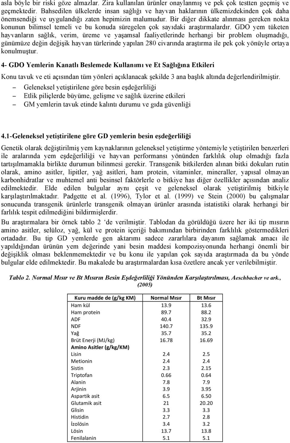 Bir diğer dikkate alınması gereken nokta konunun bilimsel temeli ve bu konuda süregelen çok sayıdaki araştırmalardır.