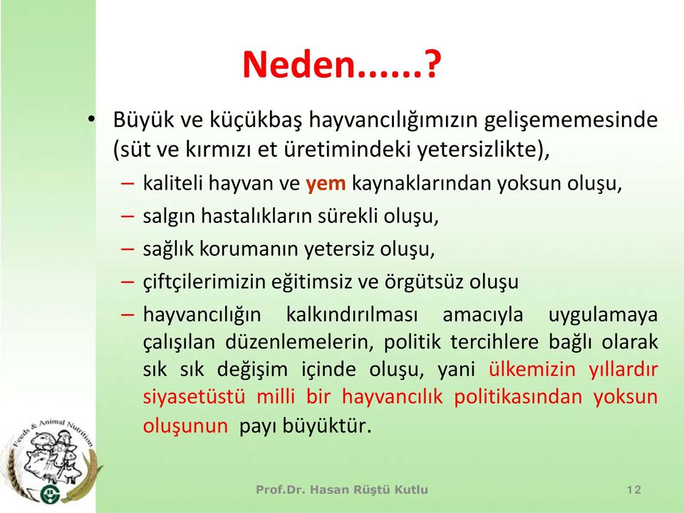 kaynaklarından yoksun oluşu, salgın hastalıkların sürekli oluşu, sağlık korumanın yetersiz oluşu, çiftçilerimizin eğitimsiz ve