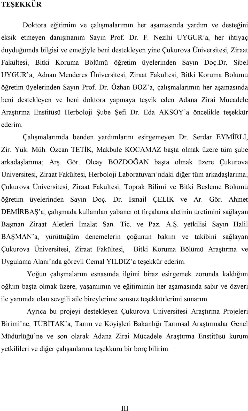 Sibel UYGUR a, Adnan Menderes Üniversitesi, Ziraat Fakültesi, Bitki Koruma Bölümü öğretim üyelerinden Sayın Prof. Dr.