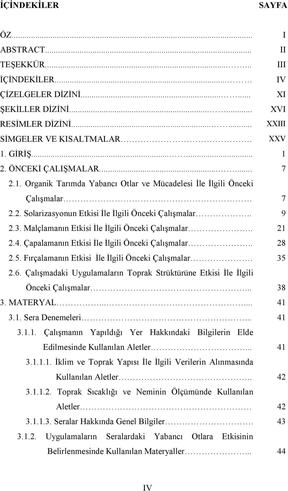 Malçlamanın Etkisi İle İlgili Önceki Çalışmalar.. 21 2.4. Çapalamanın Etkisi İle İlgili Önceki Çalışmalar.. 28 2.5. Fırçalamanın Etkisi İle İlgili Önceki Çalışmalar. 35 2.6.