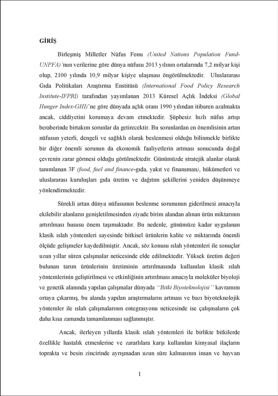 ylndan itibaren üphesiz hzl nüfus art de birtakm sorunlarardan en önemlisinin artan nüfusun yeterli, dengeli ve salkl olarak lduu bilinmekle birlikte bir dier önemli sorunun da ekonomik faaliyetlerin