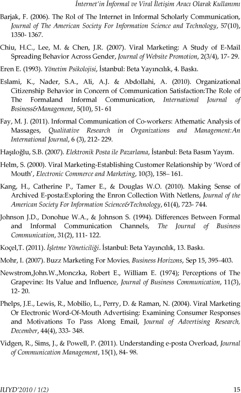 Viral Marketing: A Study of E-Mail Spreading Behavior Across Gender, Journal of Website Promotion, 2(3/4), 17-29. Eren E. (1993). Yönetim Psikolojisi, İstanbul: Beta Yayıncılık, 4. Baskı. Eslami, K.