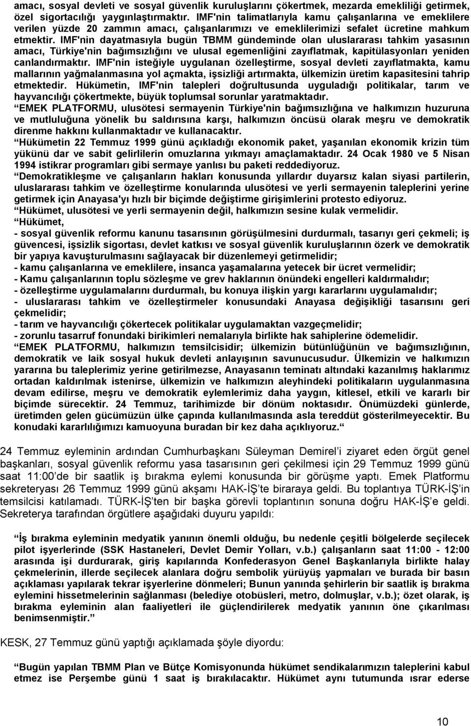 IMF'nin dayatmasıyla bugün TBMM gündeminde olan uluslararası tahkim yasasının amacı, Türkiye'nin bağımsızlığını ve ulusal egemenliğini zayıflatmak, kapitülasyonları yeniden canlandırmaktır.