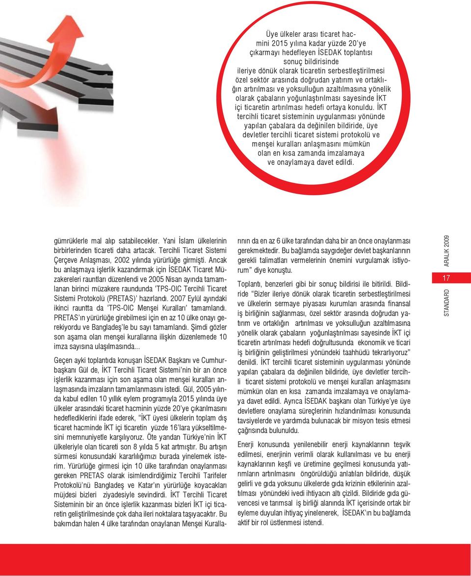 KT tercihli ticaret sisteminin uygulanması yönünde yapılan çabalara da de inilen bildiride, üye devletler tercihli ticaret sistemi protokolü ve men ei kuralları anla masını mümkün olan en kısa