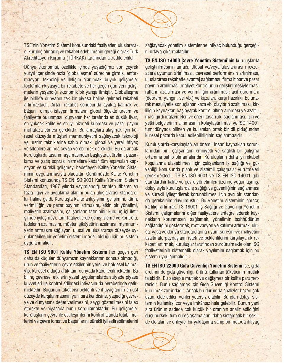 rekabete ve her geçen gün yeni geli melerin ya andı ı ekonomik bir yarı a itmi tir. Globalle me ile birlikte dünyanın tek bir piyasa haline gelmesi rekabeti artırmaktadır.