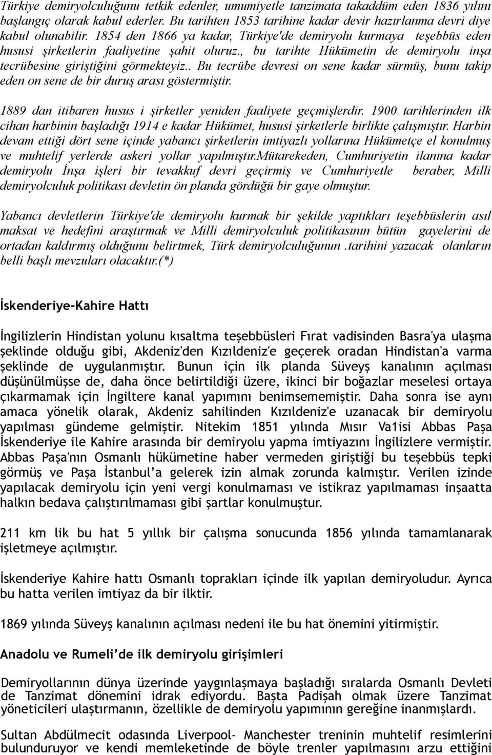 . Bu tecrübe devresi on sene kadar sürmüş, bunu takip eden on sene de bir duruş arası göstermiştir. 1889 dan itibaren husus i şirketler yeniden faaliyete geçmişlerdir.