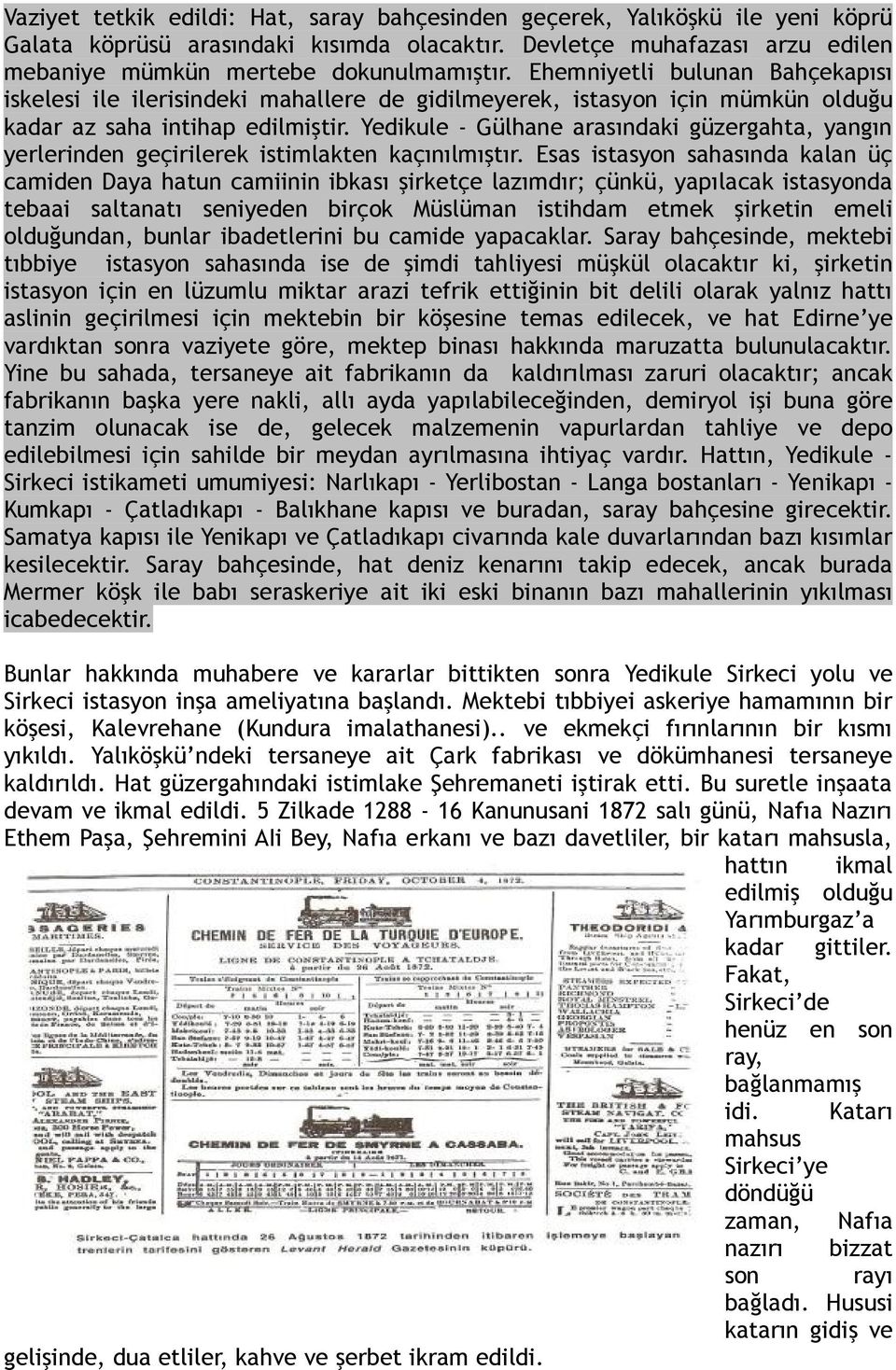 Yedikule - Gülhane arasındaki güzergahta, yangın yerlerinden geçirilerek istimlakten kaçınılmıştır.