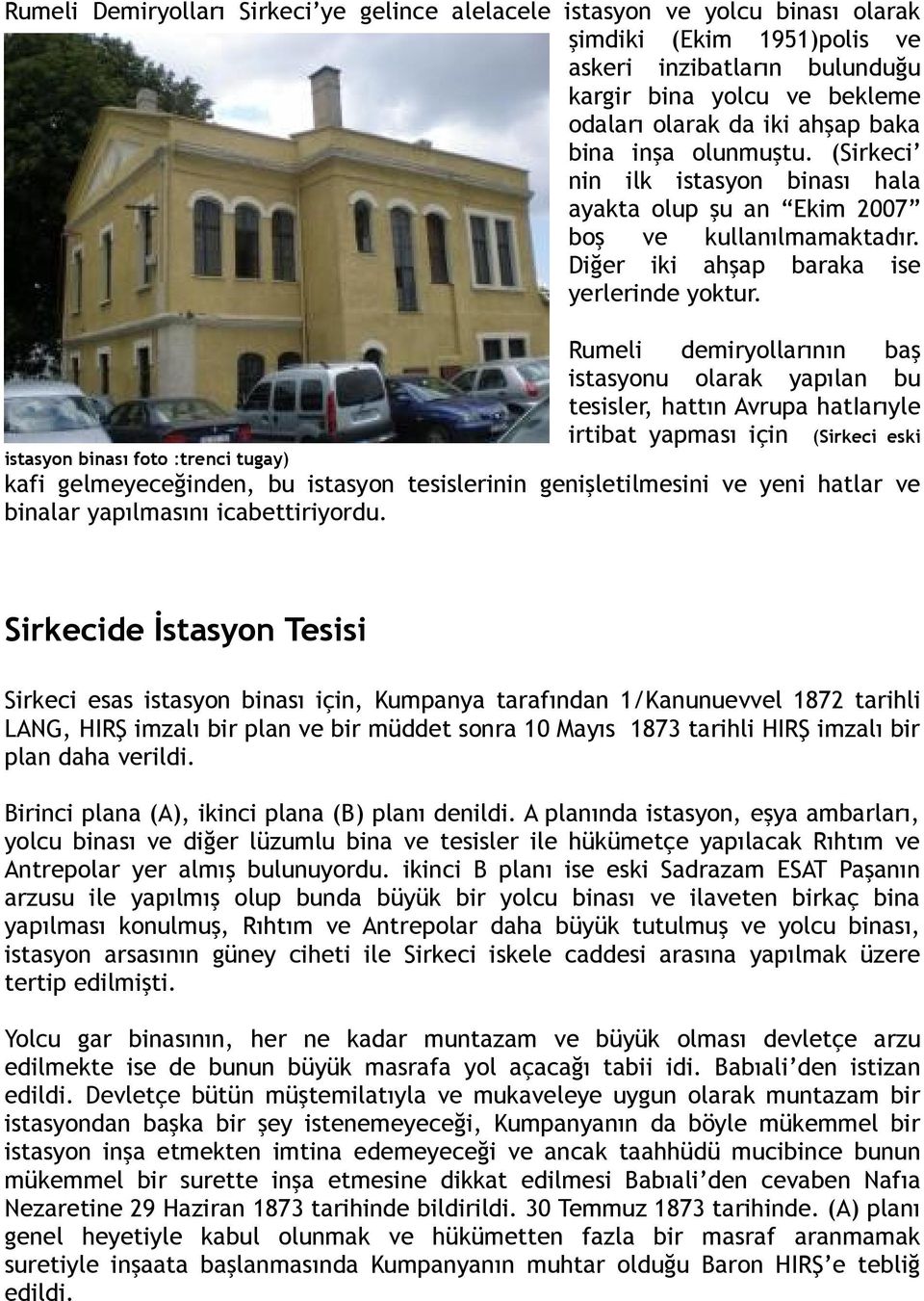 Rumeli demiryollarının baş istasyonu olarak yapılan bu tesisler, hattın Avrupa hatiarıyle irtibat yapması için (Sirkeci eski istasyon binası foto :trenci tugay) kafi gelmeyeceğinden, bu istasyon