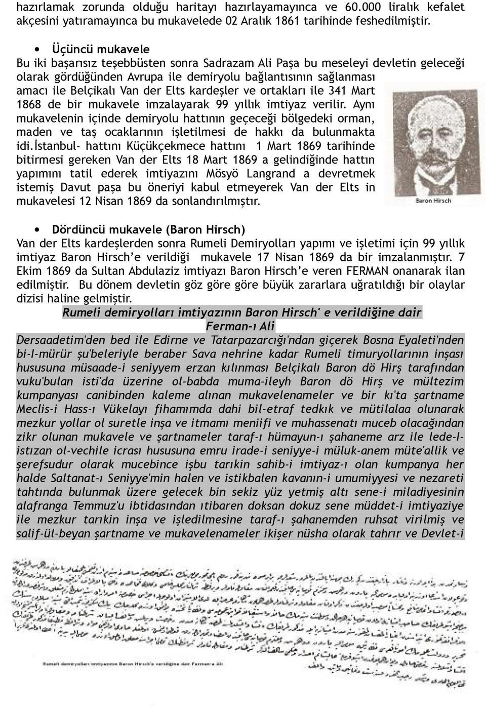 kardeşler ve ortakları ile 341 Mart 1868 de bir mukavele imzalayarak 99 yıllık imtiyaz verilir.