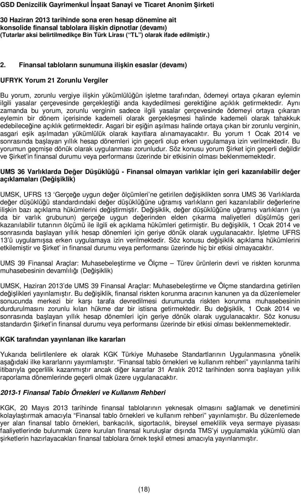 Aynı zamanda bu yorum, zorunlu verginin sadece ilgili yasalar çerçevesinde ödemeyi ortaya çıkaran eylemin bir dönem içerisinde kademeli olarak gerçekleşmesi halinde kademeli olarak tahakkuk