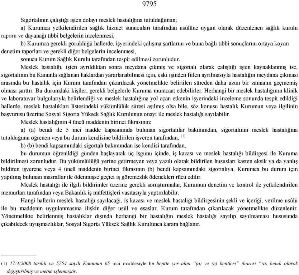 incelenmesi, sonucu Kurum Sağlık Kurulu tarafından tespit edilmesi zorunludur.