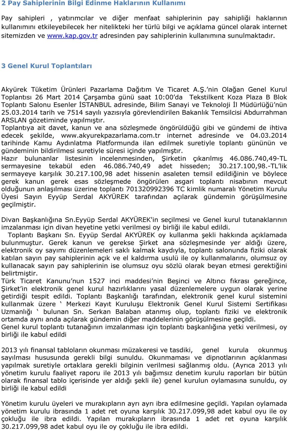 Ş. nin Olağan Genel Kurul Toplantısı 26 Mart 2014 Çarşamba günü saat 10:00 da Tekstilkent Koza Plaza B Blok Toplantı Salonu Esenler İSTANBUL adresinde, Bilim Sanayi ve Teknoloji İl Müdürlüğü nün 25.