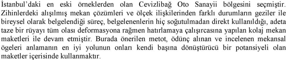 belgelenenlerin hiç soğutulmadan direkt kullanıldığı, adeta taze bir rüyayı tüm olası deformasyona rağmen hatırlamaya çalışırcasına yapılan