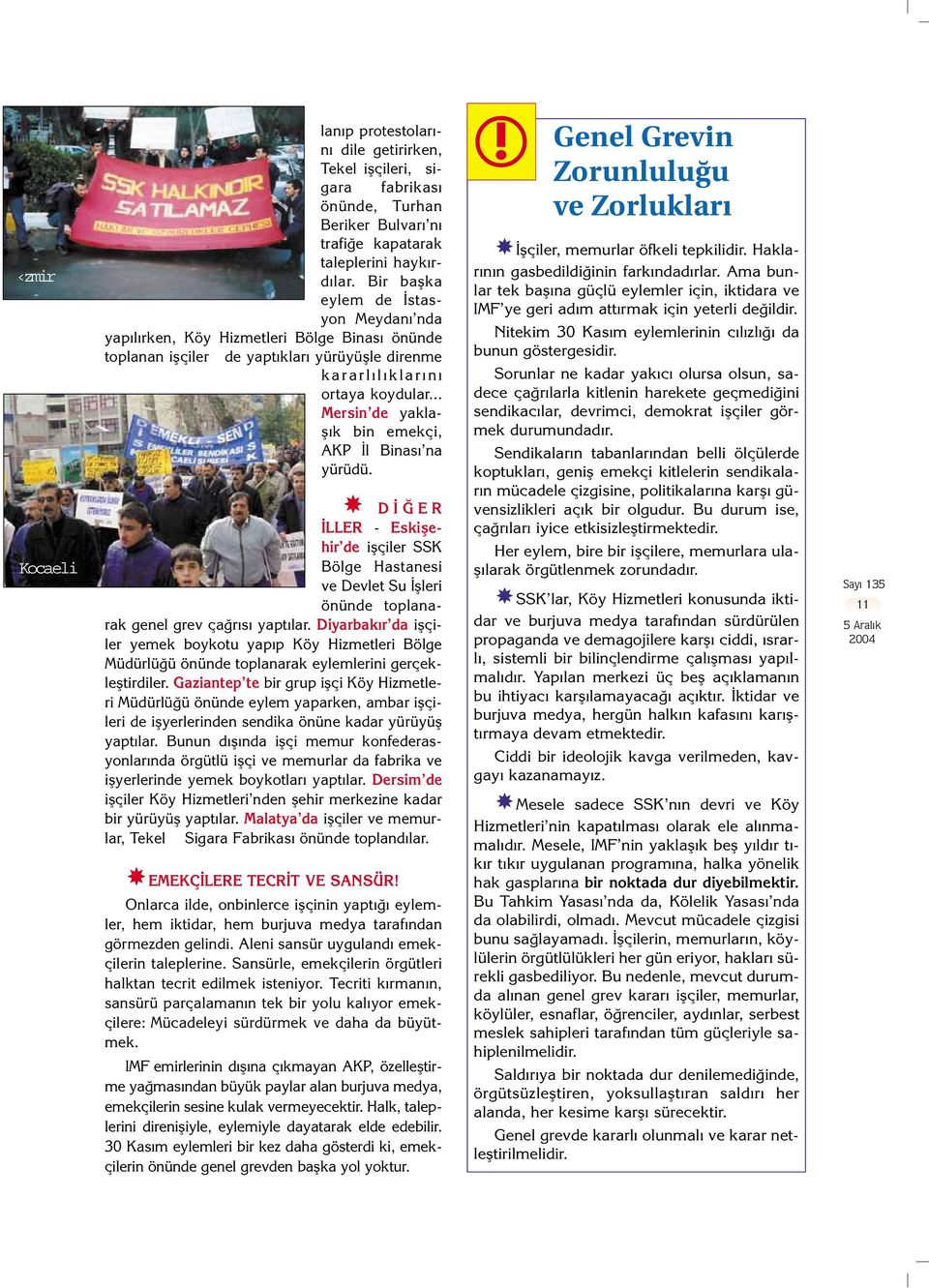 .. Mersin de yaklafl k bin emekçi, AKP l Binas na yürüdü. D ER LLER - Eskiflehir de iflçiler SSK Bölge Hastanesi ve Devlet Su flleri önünde toplanarak genel grev ça r s yapt lar.