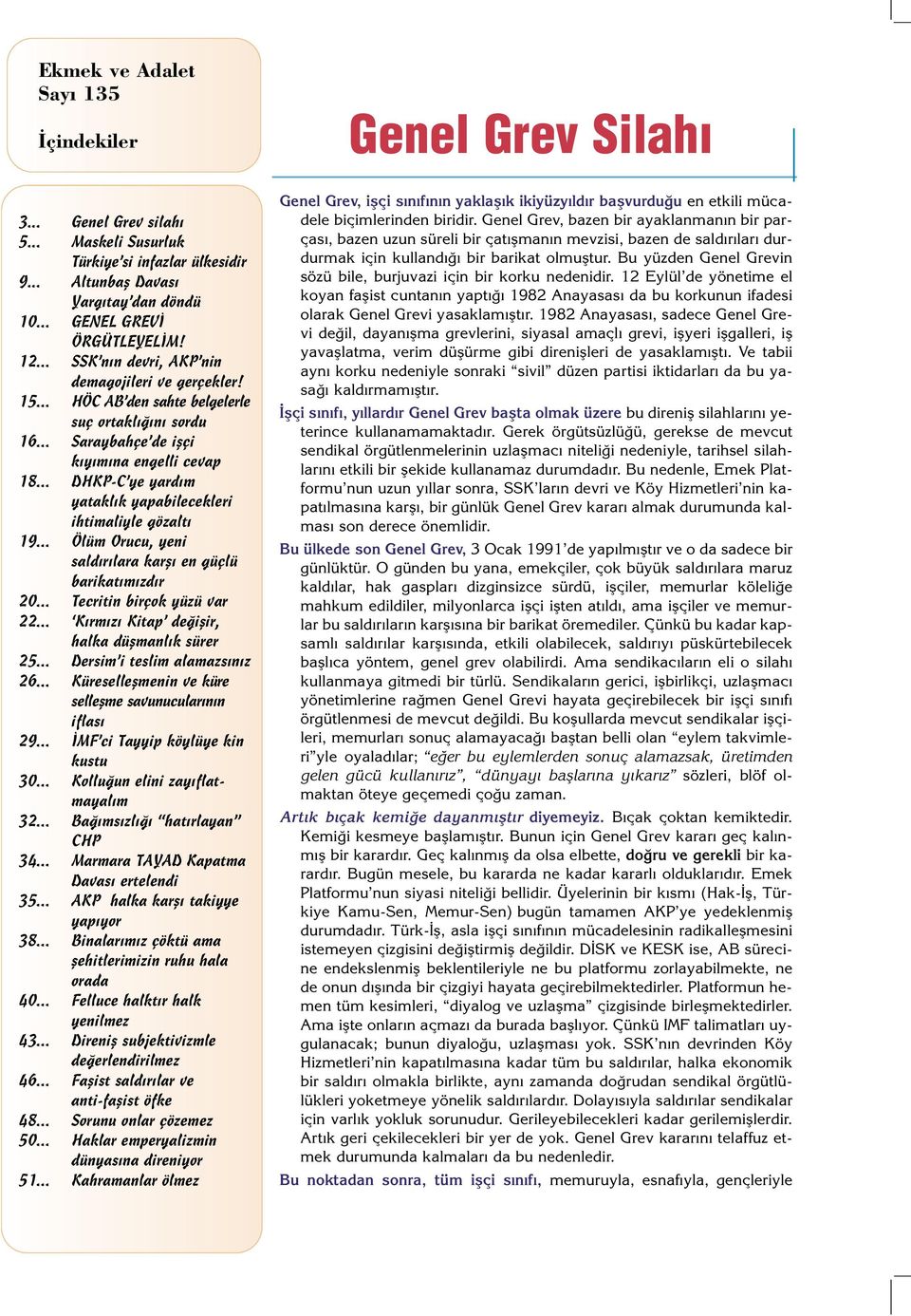 .. DHKP-C ye yard m yatakl k yapabilecekleri ihtimaliyle gözalt 19... Ölüm Orucu, yeni sald r lara karfl en güçlü barikat m zd r 20... Tecritin birçok yüzü var 22.