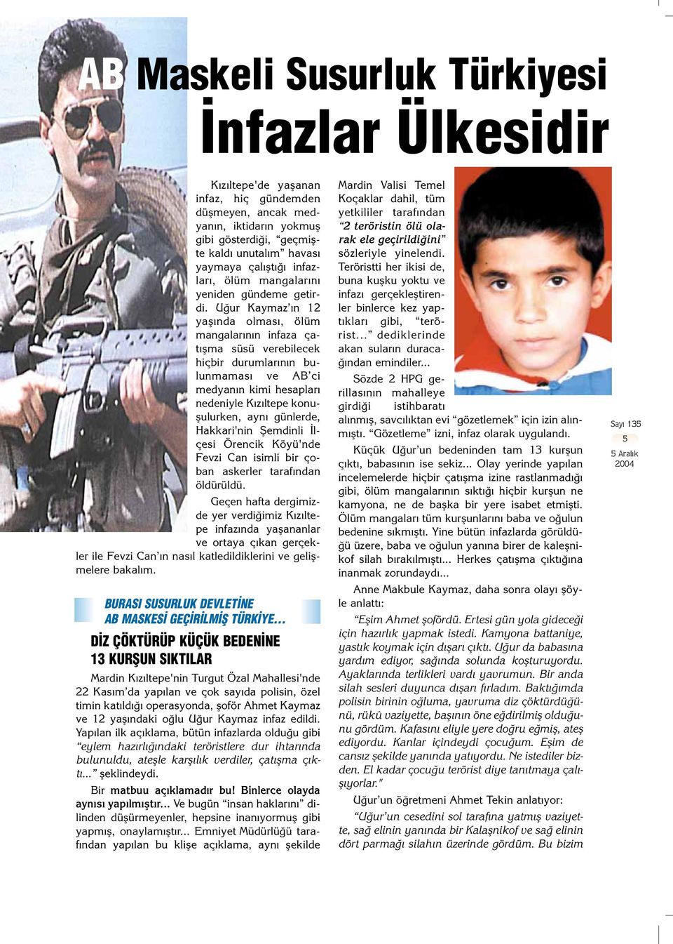 U ur Kaymaz n 12 yafl nda olmas, ölüm mangalar n n infaza çat flma süsü verebilecek hiçbir durumlar n n bulunmamas ve AB ci medyan n kimi hesaplar nedeniyle K z ltepe konuflulurken, ayn günlerde,