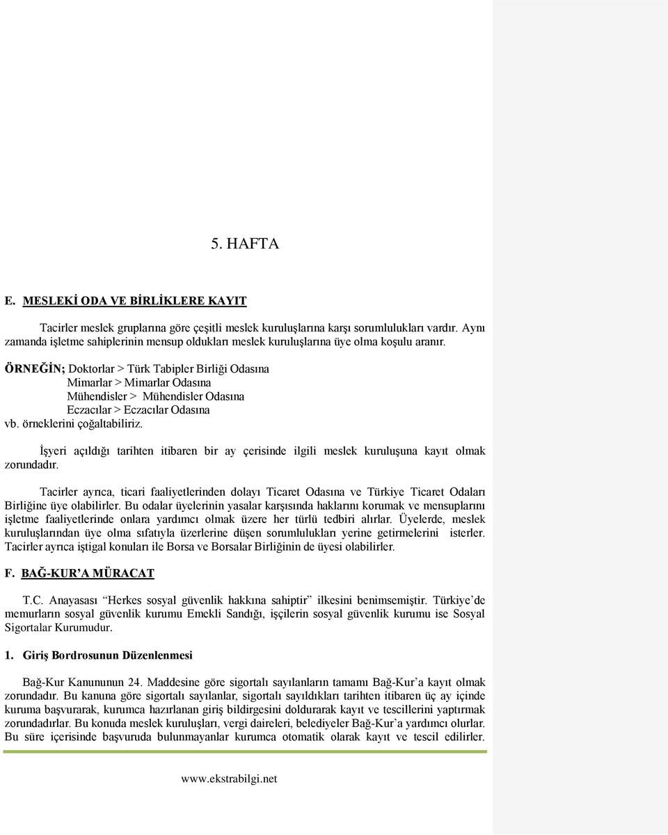 ÖRNEĞİN; Doktorlar > Türk Tabipler Birliği Odasına Mimarlar > Mimarlar Odasına Mühendisler > Mühendisler Odasına Eczacılar > Eczacılar Odasına vb. örneklerini çoğaltabiliriz.